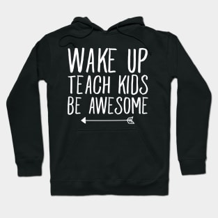 Wake up teach kids be awesome Hoodie